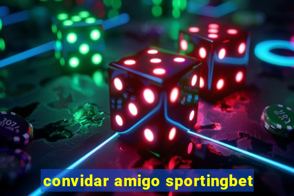 convidar amigo sportingbet